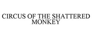 CIRCUS OF THE SHATTERED MONKEY