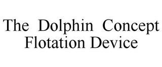 THE DOLPHIN CONCEPT FLOTATION DEVICE