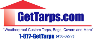 GETTARPS.COM "WEATHERPROOF CUSTOM TARPS, BAGS, COVERS AND MORE" 1-877-GETTARPS (438-8277)