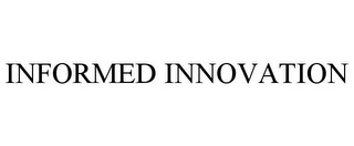 INFORMED INNOVATION