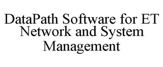 DATAPATH SOFTWARE FOR ET NETWORK AND SYSTEM MANAGEMENT