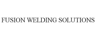 FUSION WELDING SOLUTIONS