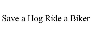 SAVE A HOG RIDE A BIKER