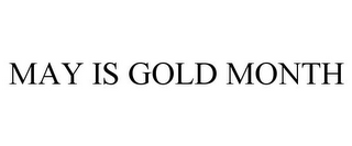 MAY IS GOLD MONTH