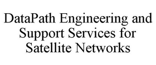 DATAPATH ENGINEERING AND SUPPORT SERVICES FOR SATELLITE NETWORKS