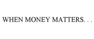 WHEN MONEY MATTERS. . .