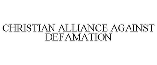 CHRISTIAN ALLIANCE AGAINST DEFAMATION