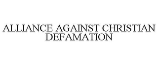 ALLIANCE AGAINST CHRISTIAN DEFAMATION