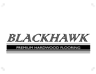 BLACKHAWK PREMIUM HARDWOOD FLOORING