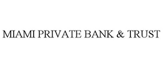 MIAMI PRIVATE BANK & TRUST