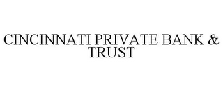 CINCINNATI PRIVATE BANK & TRUST