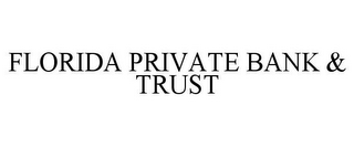 FLORIDA PRIVATE BANK & TRUST