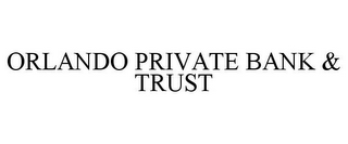 ORLANDO PRIVATE BANK & TRUST