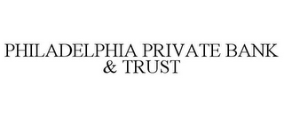 PHILADELPHIA PRIVATE BANK & TRUST