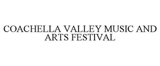 COACHELLA VALLEY MUSIC AND ARTS FESTIVAL