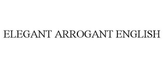 ELEGANT ARROGANT ENGLISH