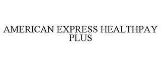 AMERICAN EXPRESS HEALTHPAY PLUS