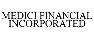 MEDICI FINANCIAL INCORPORATED