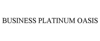 BUSINESS PLATINUM OASIS