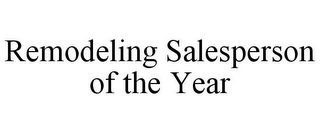 REMODELING SALESPERSON OF THE YEAR