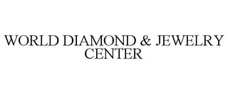 WORLD DIAMOND & JEWELRY CENTER