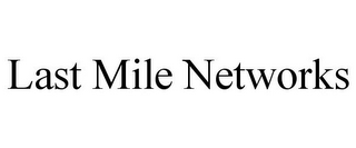 LAST MILE NETWORKS