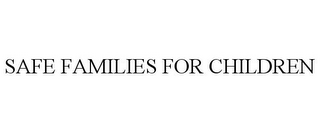 SAFE FAMILIES FOR CHILDREN