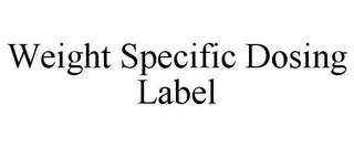 WEIGHT SPECIFIC DOSING LABEL