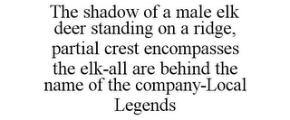 THE SHADOW OF A MALE ELK DEER STANDING ON A RIDGE, PARTIAL CREST ENCOMPASSES THE ELK-ALL ARE BEHIND THE NAME OF THE COMPANY-LOCAL LEGENDS