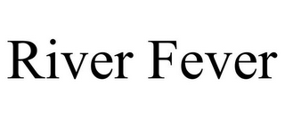 RIVER FEVER