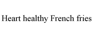 HEART HEALTHY FRENCH FRIES