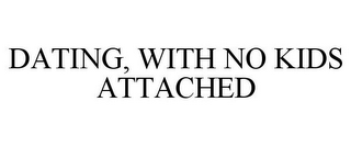 DATING, WITH NO KIDS ATTACHED