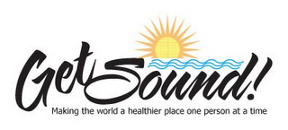 GET SOUND! MAKING THE WORLD A HEALTHIER PLACE ONE PERSON AT A TIME