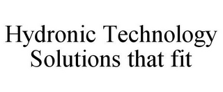 HYDRONIC TECHNOLOGY SOLUTIONS THAT FIT