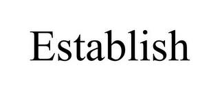 ESTABLISH