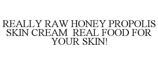 REALLY RAW HONEY PROPOLIS SKIN CREAM REAL FOOD FOR YOUR SKIN!