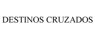 DESTINOS CRUZADOS