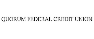 QUORUM FEDERAL CREDIT UNION