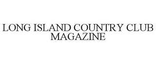 LONG ISLAND COUNTRY CLUB MAGAZINE