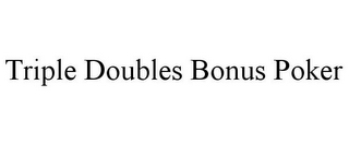 TRIPLE DOUBLES BONUS POKER