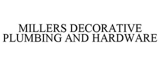 MILLERS DECORATIVE PLUMBING AND HARDWARE