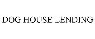 DOG HOUSE LENDING