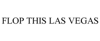 FLOP THIS LAS VEGAS