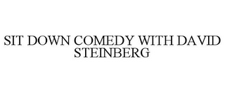 SIT DOWN COMEDY WITH DAVID STEINBERG