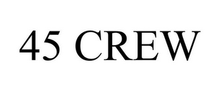 45 CREW