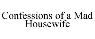 CONFESSIONS OF A MAD HOUSEWIFE