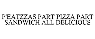 P'EATZZAS PART PIZZA PART SANDWICH ALL DELICIOUS