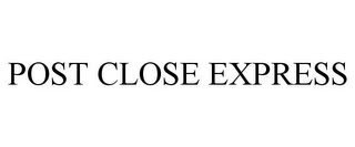 POST CLOSE EXPRESS