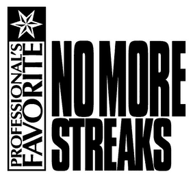 PROFESSIONAL'S FAVORITE NO MORE STREAKS