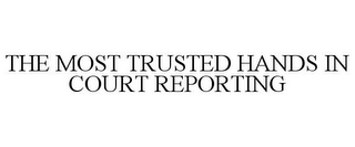 THE MOST TRUSTED HANDS IN COURT REPORTING